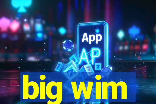 big wim